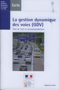 Couverture de l'ouvrage La gestion dynamique des voies (GDV). État de l'art et recommandations (Dossiers CERTU N° 217, avec CD-ROM)