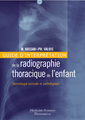 Couverture de l'ouvrage Guide d'interprétation de la radiographie thoracique de l'enfant : séméiologie normale et pathologique
