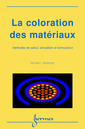 Couverture de l'ouvrage La coloration des matériaux: méthodes de calcul, simulation et formulation
