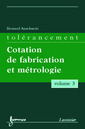 Couverture de l'ouvrage Tolérancement - volume 3 : Cotation de fabrication et métrologie