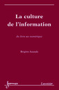 Couverture de l'ouvrage La culture de l'information, du livre au numérique