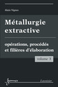 Couverture de l'ouvrage Métallurgie extractive. Volume 3. Opérations, procédés et filières d'élaboration