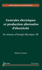 Couverture de l'ouvrage Centrales électriques et production alternative d'électricité : les réseaux d'énergie électrique 3B