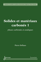 Couverture de l'ouvrage Solides et matériaux carbonés 1 : phases carbonées et analogues