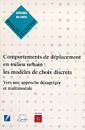 Couverture de l'ouvrage Comportements de déplacement en milieu urbain : les modèles de choix discrets vers une approche désagrégée et multimodale (Dossiers du CERTU N°81)