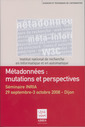 Couverture de l'ouvrage Métadonnées : mutations et perspectives. Séminaire INRIA, 29 septembre-3 octobre 2008 - Dijon
