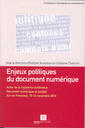 Couverture de l'ouvrage Enjeux politiques du document numérique Actes de la troisième conférence Document numérique et société , Aix-en-Provence, 15-16/11/10 (Sciences tech. info)