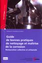 Couverture de l'ouvrage Guide de bonnes pratiques de nettoyage et maîtrise de la corrosion : restauration collective et artisanale (Matériaux et traitements de surface, 2B52)