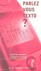 Couverture de l'ouvrage Parlez-vous TEXTO ? guide des nouveaux langages du réseau