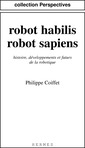 Couverture de l'ouvrage Robot habilis, robot sapiens: Histoire, développements et futurs de la robotique.