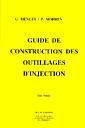 Couverture de l'ouvrage Guide de construction des outillages d'injection (mise à jour Décembre 2008) 2 volumes