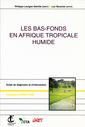 Couverture de l'ouvrage Les bas-fonds en Afrique tropicale humide. Guide de diagnostic et d'intervention (Coll. le point sur, N° 27)