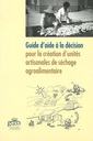 Couverture de l'ouvrage Guide d'aide à la décision pour la création d'unités artisanales de séchage agroalimentaire