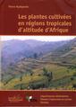 Couverture de l'ouvrage Plantes cultivées en régions tropicales d'altitude d'Afrique, tome 1