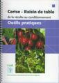 Couverture de l'ouvrage Cerise - Raisin de table de la récolte au conditionnement : outils pratiques