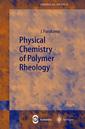 Couverture de l'ouvrage Physical chemistry of polymer rheology (Series in chemical physics, vol. 72) POD