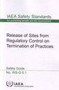 Couverture de l'ouvrage Release of sites from regulatory control on termination of practices.Safety guide (IAEA safety standards N° WS-G-5.1)