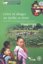Couverture de l'ouvrage Créer et diriger un jardin scolaire. Manuel destiné aux professeurs, parents et communautés