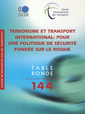 Couverture de l'ouvrage Terrorisme et transport international : pour une politique de sécurité fondée sur le risque (Table ronde 144)