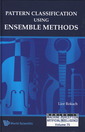 Couverture de l'ouvrage Pattern classification using ensemble methods (Series in machine perception artificial intelligence, Vol. 75)