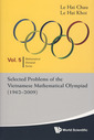 Couverture de l'ouvrage Selected problems of the Vietnamese mathematical Olympiad (1962-2009) (Mathematical Olympiad series, Vol. 5)