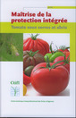 Couverture de l'ouvrage Maîtrise de la protection intégrée : tomate sous serres et abris (guide)
