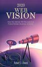 Couverture de l'ouvrage 2020 Web Vision: How the Internet Will Revolutionize Future Homes Business & Society