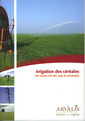 Couverture de l'ouvrage Irrigation des céréales : blé tendre, blé dur, orge de printemps